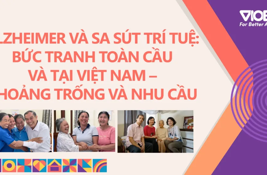 Bệnh Alzheimer và sa sút trí tuệ: Bức tranh toàn cầu và tại Việt Nam – Khoảng trống và nhu cầu